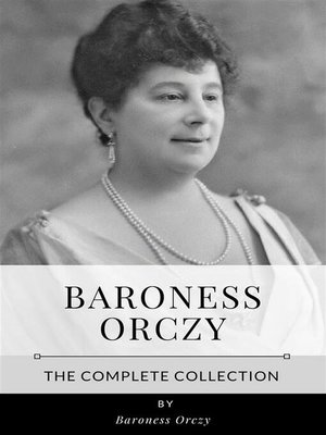 cover image of Baroness Orczy &#8211; the Complete Collection